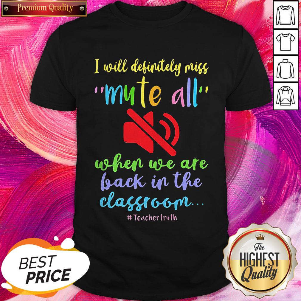 i-will-definitely-miss-mute-all-when-we-are-back-in-the-classroom-teachertruth-shirt.jpg