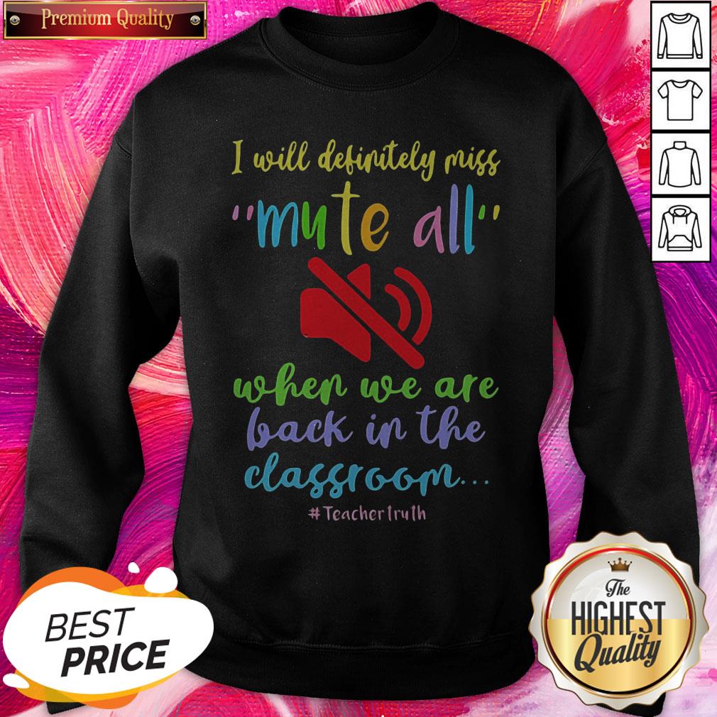 i-will-definitely-miss-mute-all-when-we-are-back-in-the-classroom-teachertruth-sweatshirt.jpg