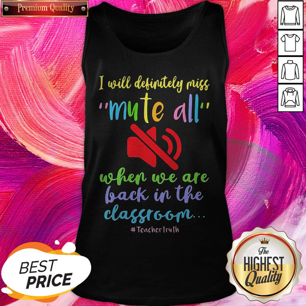 i-will-definitely-miss-mute-all-when-we-are-back-in-the-classroom-teachertruth-tank-top.jpg