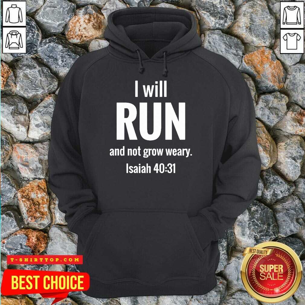 I Will Run And Not Grow Weary Isaiah 40 31 Shirt