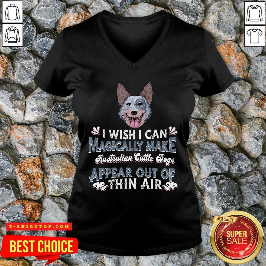 I Wish I Can Magically Make Australian Cattle Dogs Shirt