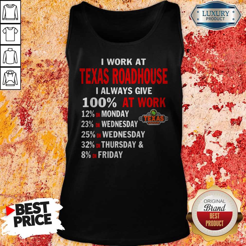 I Work At Texas Roadhouse I Always Give 100 At Work Shirt
