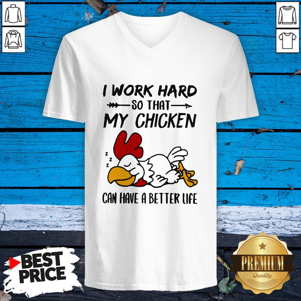 I Work Hard So That My Chicken Can Have A Better Life Shirt