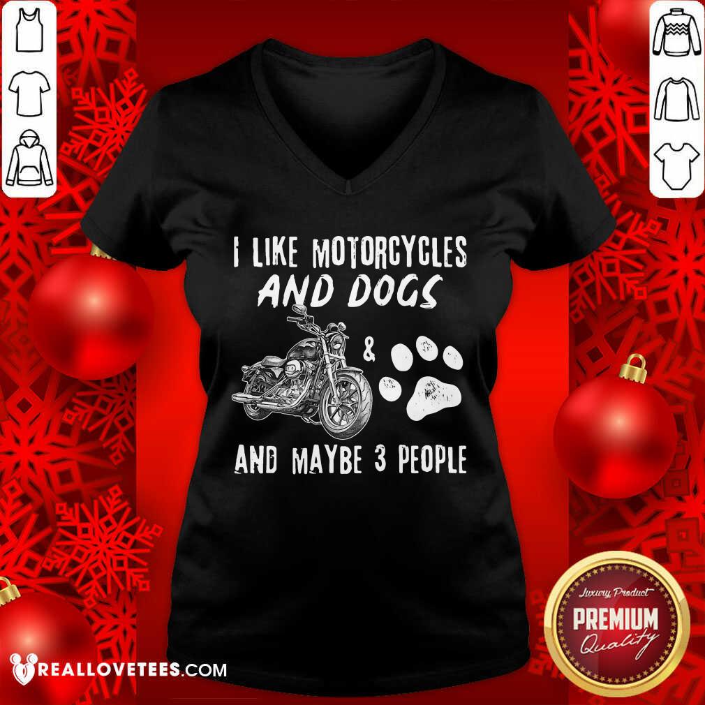I Like Motorcycles And Dogs And Maybe 3 People Shirt