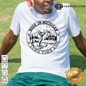 Good Deer Made In Michigan A Long Time Ago Shirt