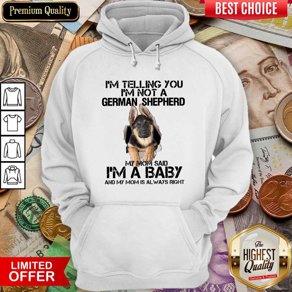 cute-im-telling-you-im-not-a-german-shepherd-my-mom-said-im-a-baby-hoodie.jpg