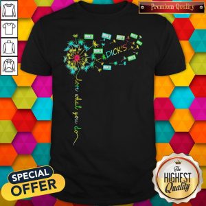 Love What You Do Dick’s Shirt