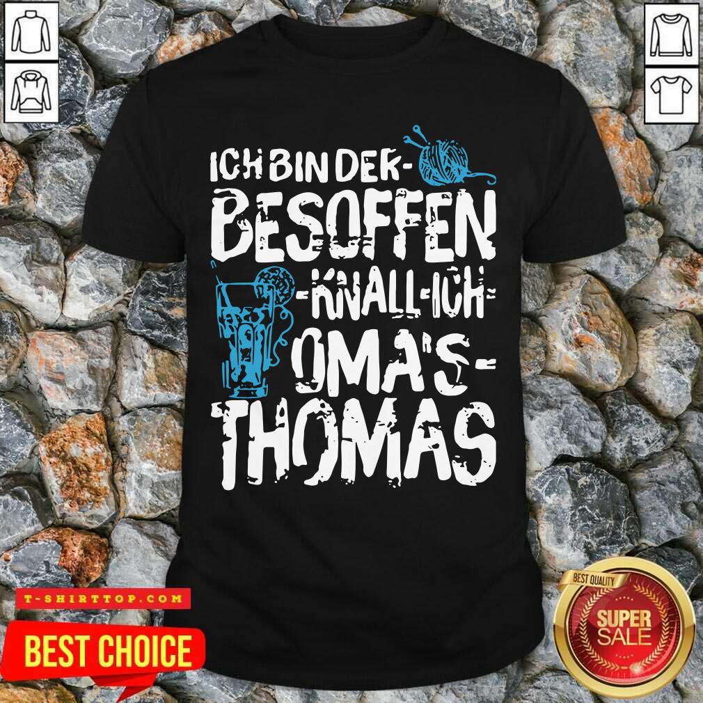 Ich Bin Der Besoffen Knall Ich Oma’s Thomas Shirt