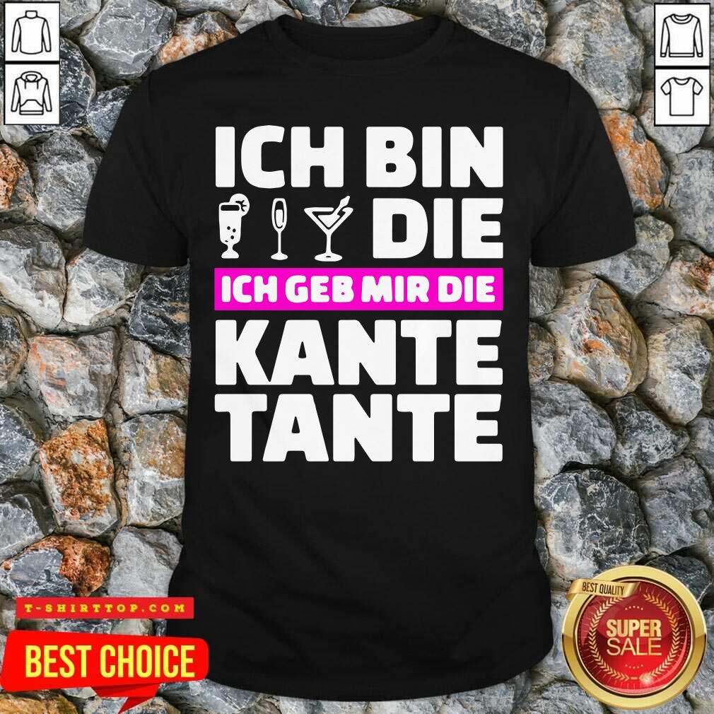Ich Bin Die Ich Geb Mir Die Kante Tante Shirt