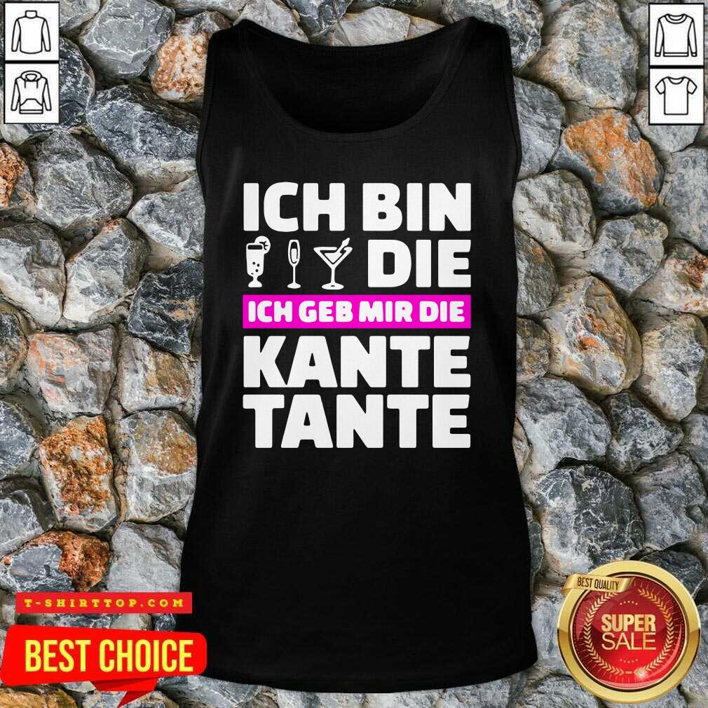 Ich Bin Die Ich Geb Mir Die Kante Tante Shirt