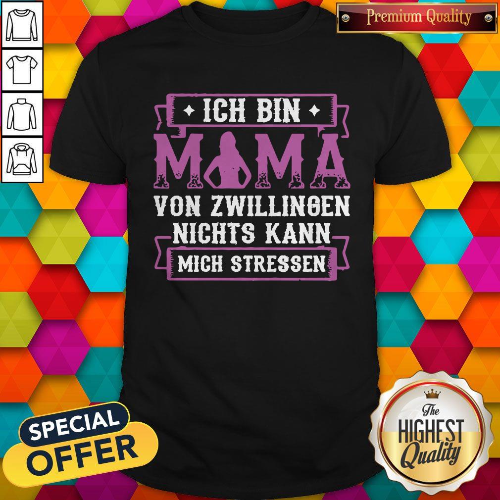 Ich Bin Mama Von Zwillingen Nichts Kann Mich Stressen Shirt