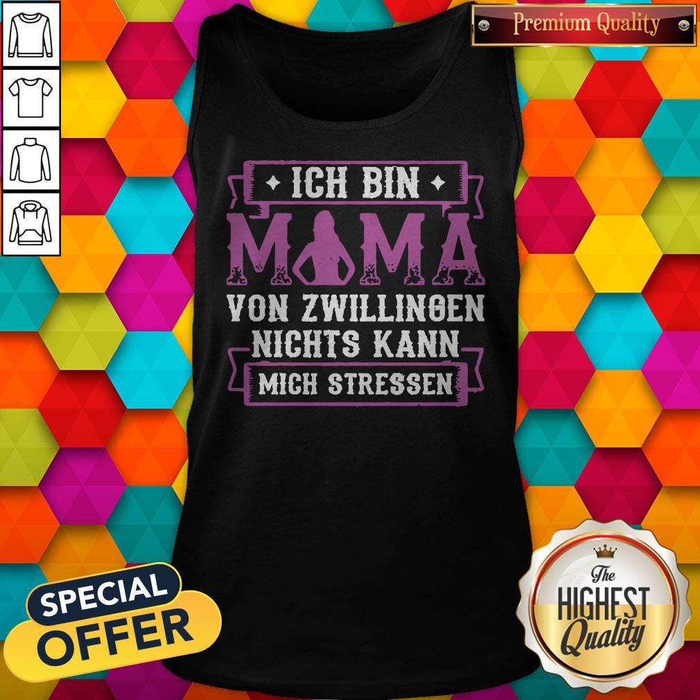 Ich Bin Mama Von Zwillingen Nichts Kann Mich Stressen Shirt