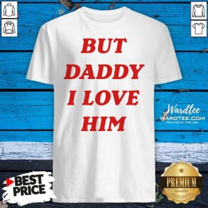 Nice But Daddy I Love Him Shirt