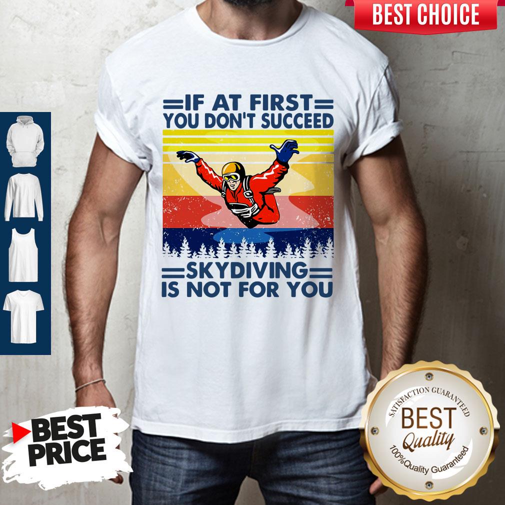 If At First You Don’t Succeed Skydiving Is Not For You Vintage Version Shirt