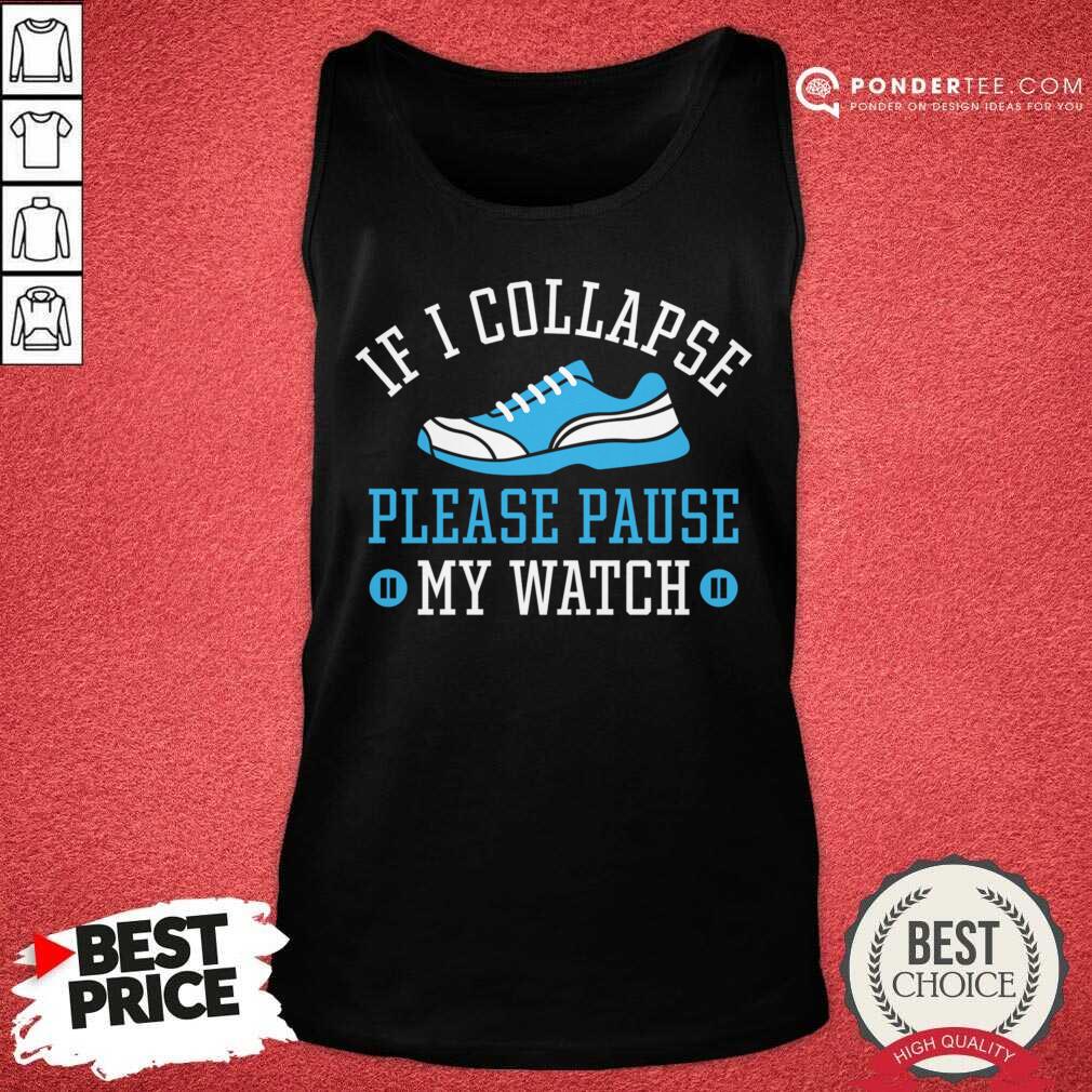 If I Collapse Please Pause My Watch Shirt