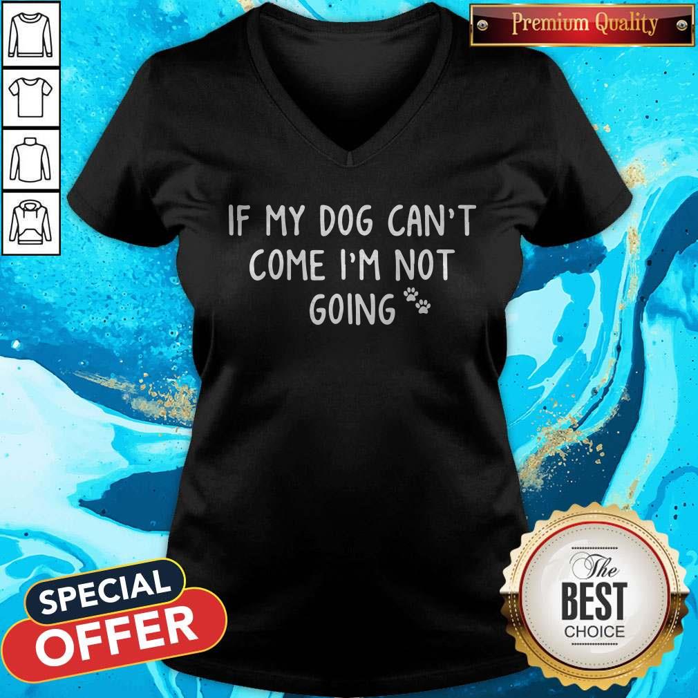 If My Paw Dog Can't Come I'm Not Going Shirt