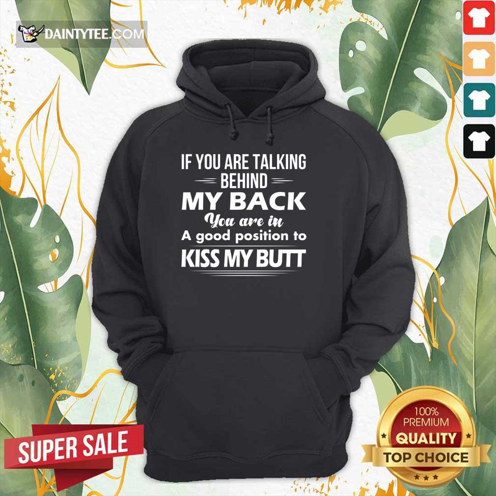 if-you-are-talking-behind-my-back-you-are-in-a-good-hoodie.jpg