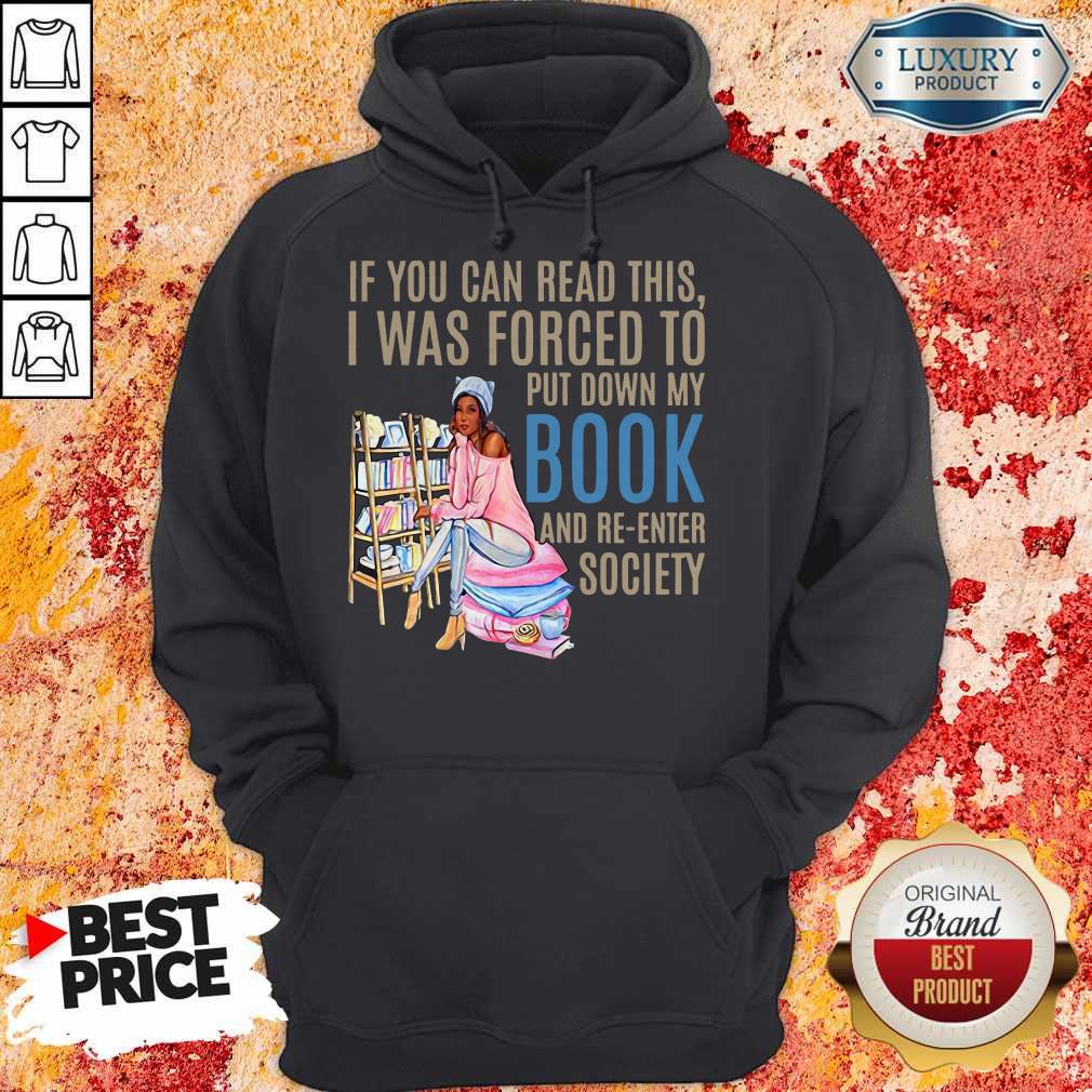 if-you-can-read-this-i-was-forced-to-put-down-my-book-and-re-enter-society-hoodie.jpg