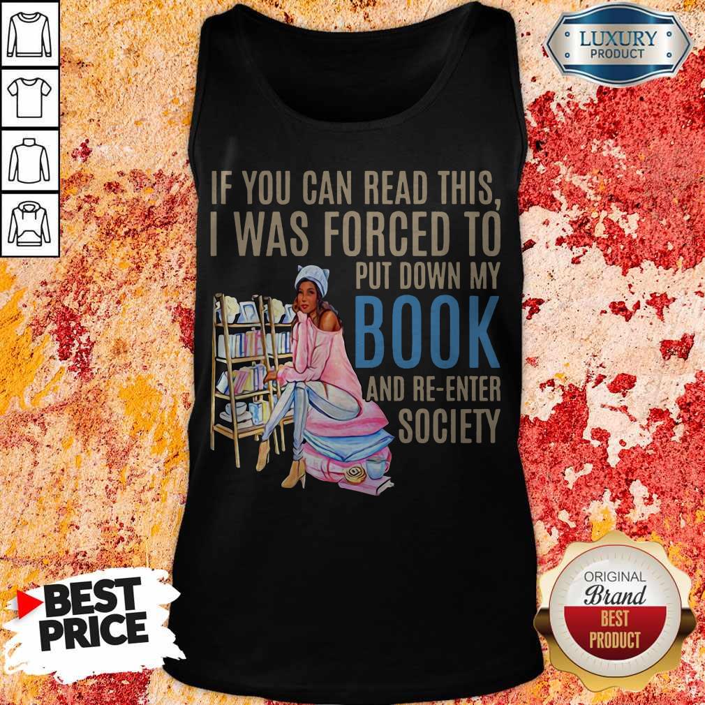 if-you-can-read-this-i-was-forced-to-put-down-my-book-and-re-enter-society-tank-top.jpg