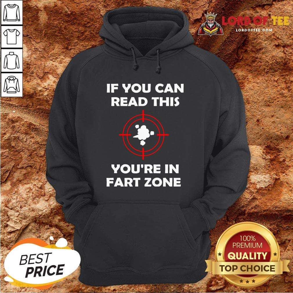 If You Can Read This You’re In Fart Zone Funny Quote Humor T-Shirt
