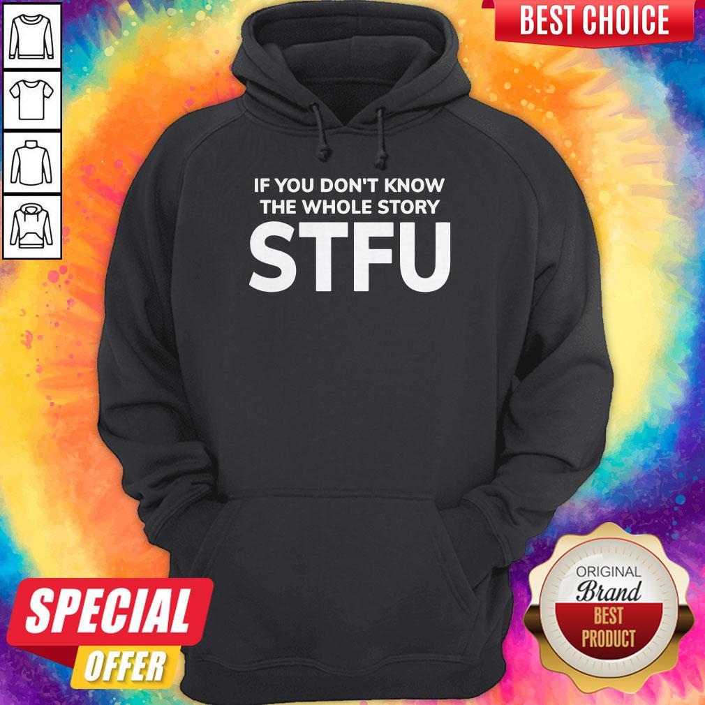 If You Don’t Know The Whole Story STFU Shirt