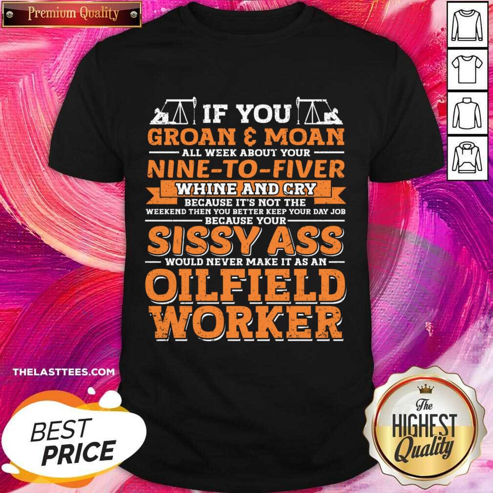 If You Groan All Week About Your Moan Nine To Fiver Whine And Cry Shirt