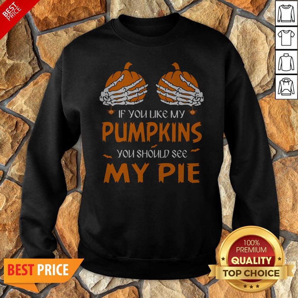 If You Like My Pumpkins You Should See My Pie Halloween Shirt