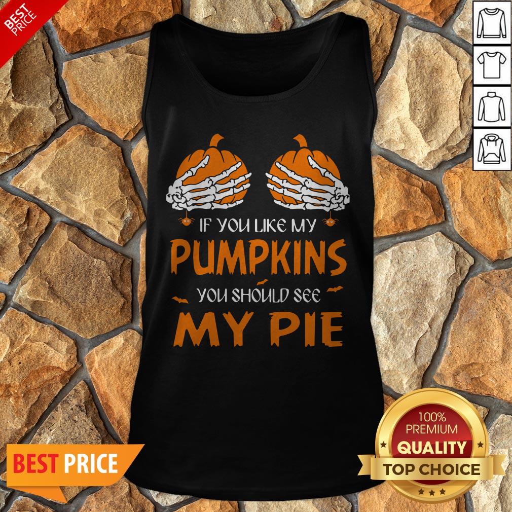 If You Like My Pumpkins You Should See My Pie Halloween Shirt