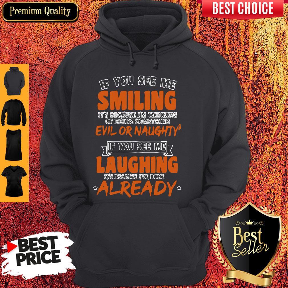 If You See Me Smiling I'm Thinking Of Doing Something Evil Or Naughty Shirt
