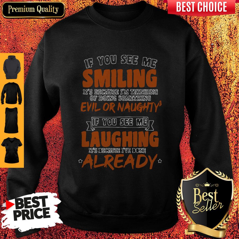 If You See Me Smiling I'm Thinking Of Doing Something Evil Or Naughty Shirt