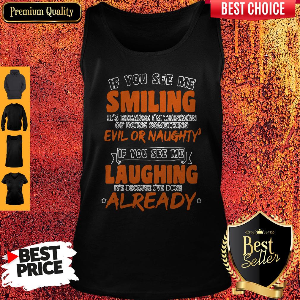 If You See Me Smiling I'm Thinking Of Doing Something Evil Or Naughty Shirt