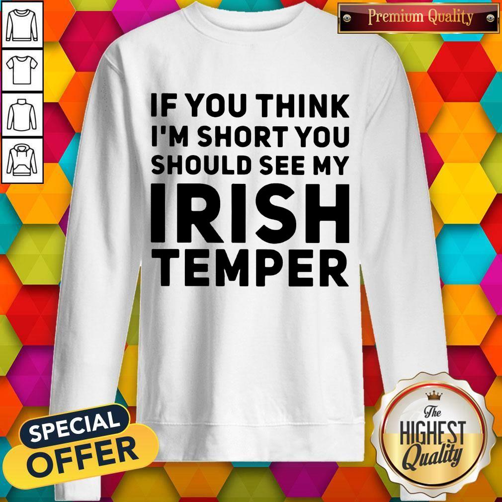 If You Think I'M Short You Should See My Irish Temper Shirt