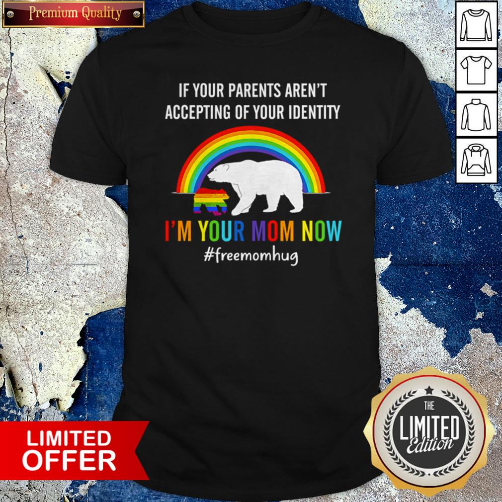 if-your-parents-arent-accepting-of-your-identity-im-your-mom-now-lgbt-shirt.jpg