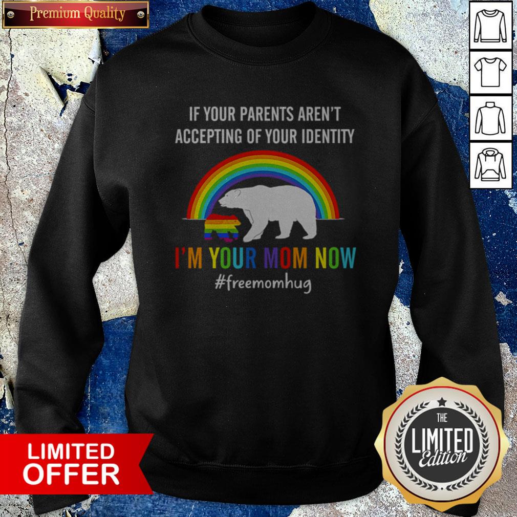 if-your-parents-arent-accepting-of-your-identity-im-your-mom-now-lgbt-sweatshirt.jpg