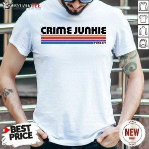 Good Crime Junkie Merch Crime Junkie Podcast Shirt