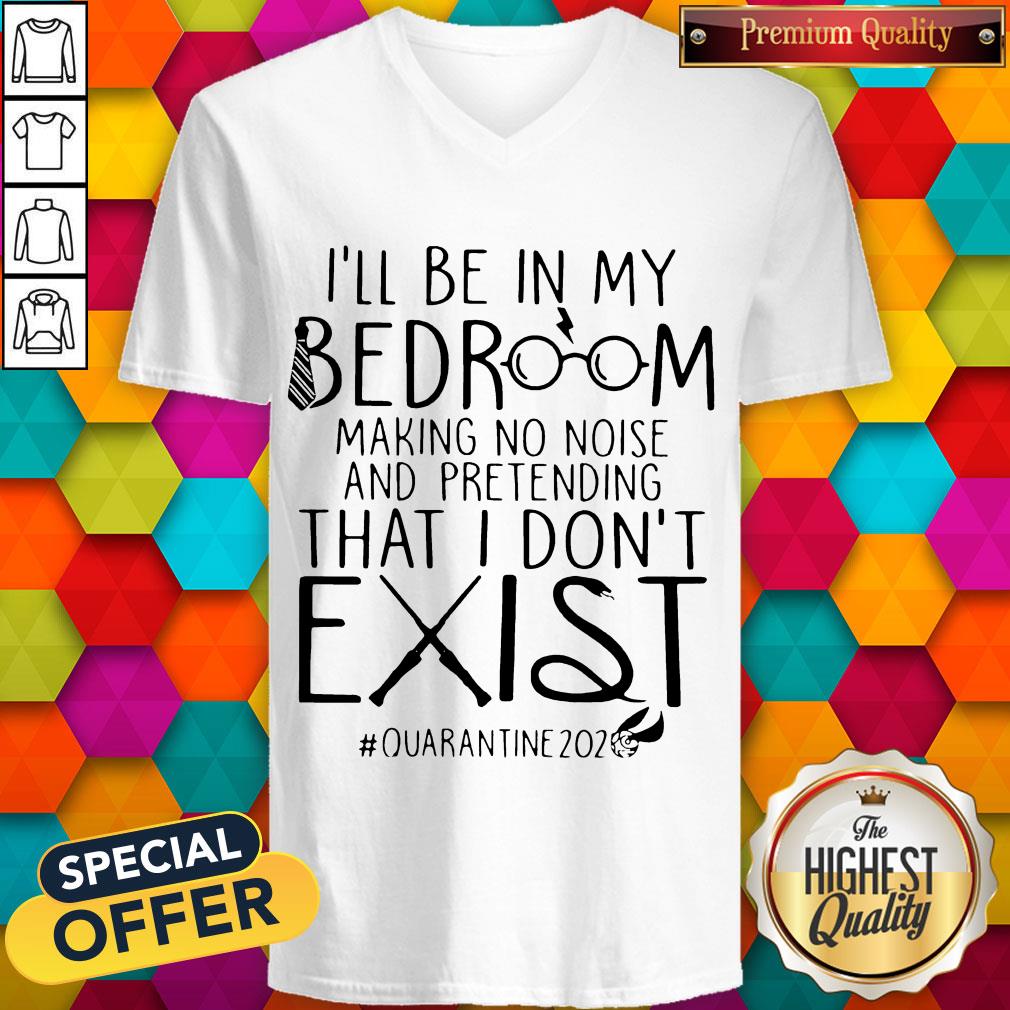 ill-be-in-my-bedroom-making-no-noise-and-pretending-that-i-dont-exist-quarantine-2020-v-neck.jpg