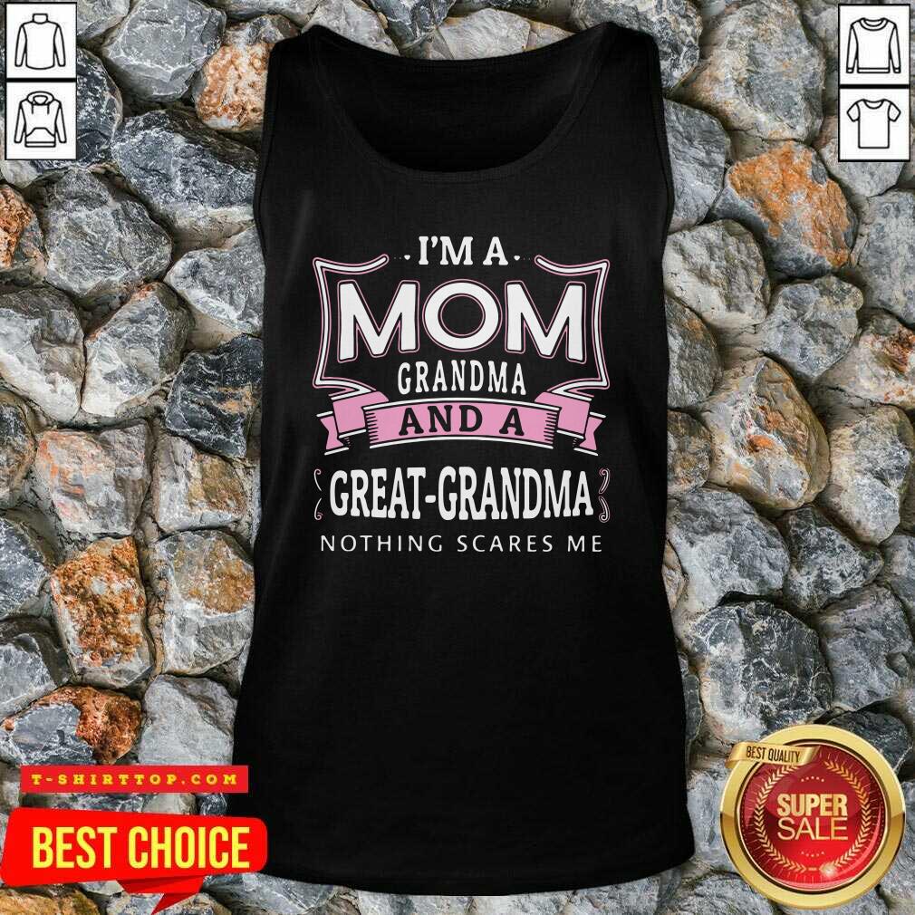 I’m A Mom Grandma And A Great Grandma Nothing Scares Me Shirt