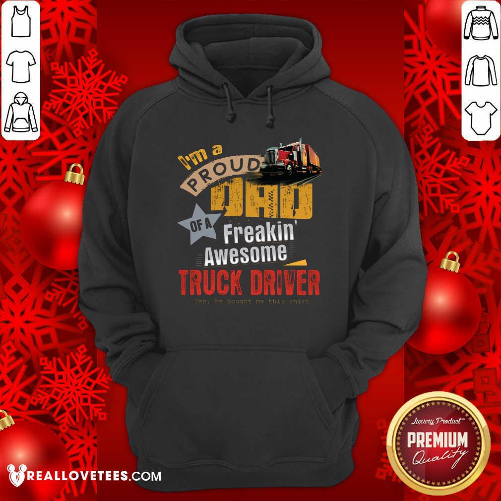 Im A Proud Dad Truck Driver Shirt