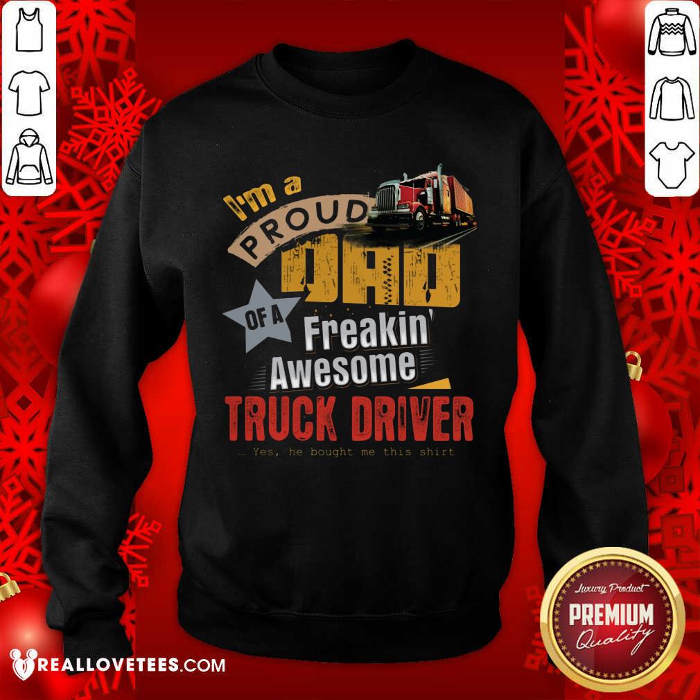 Im A Proud Dad Truck Driver Shirt