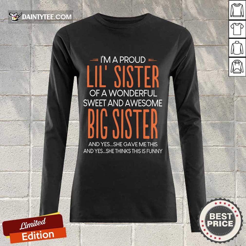 I’m A Proud Lil’ Sister Of A Wonderful Big Sister Shirt