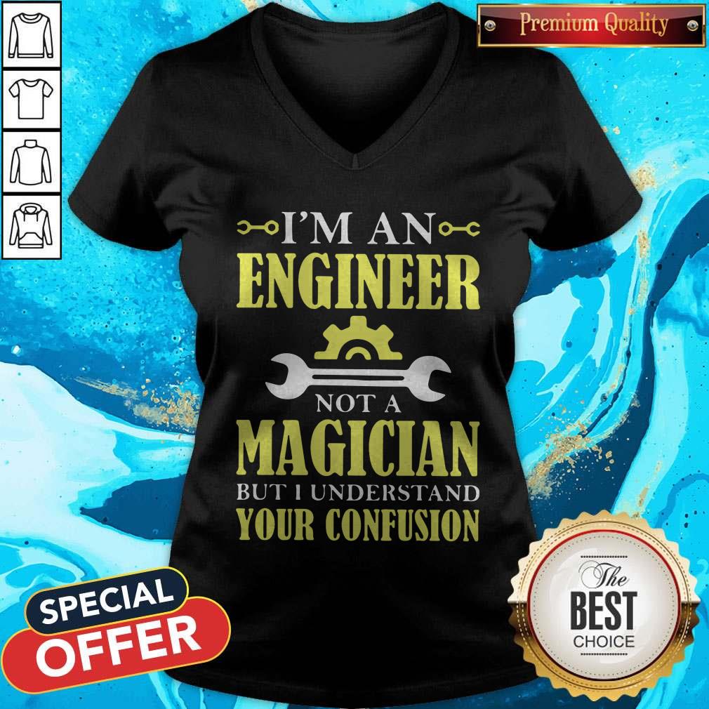 I’m An Engineer Not A Magician But I Understand Your Confusion Shirt