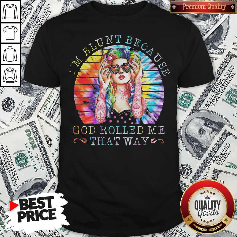I'm Blunt Because God Rolled Me That Way Lady Vintage Retro Shirt