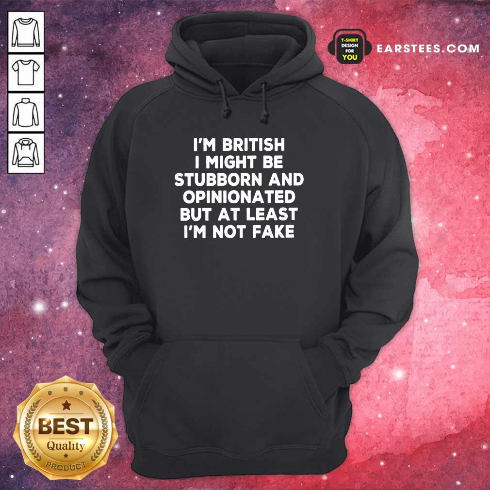 im-british-i-might-be-stubborn-and-opinionated-but-at-lehoodie.jpg