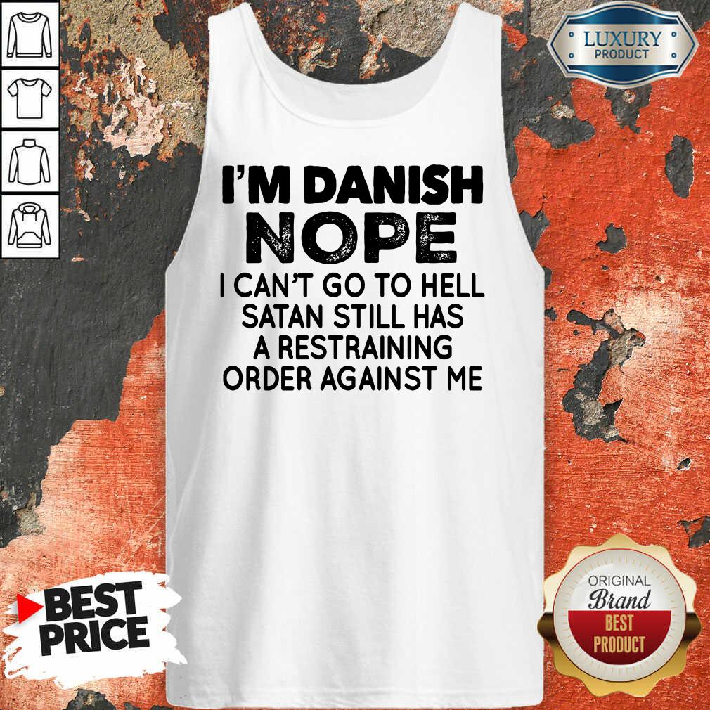 Im Danish Nope I Can't Go To Hell Shirt