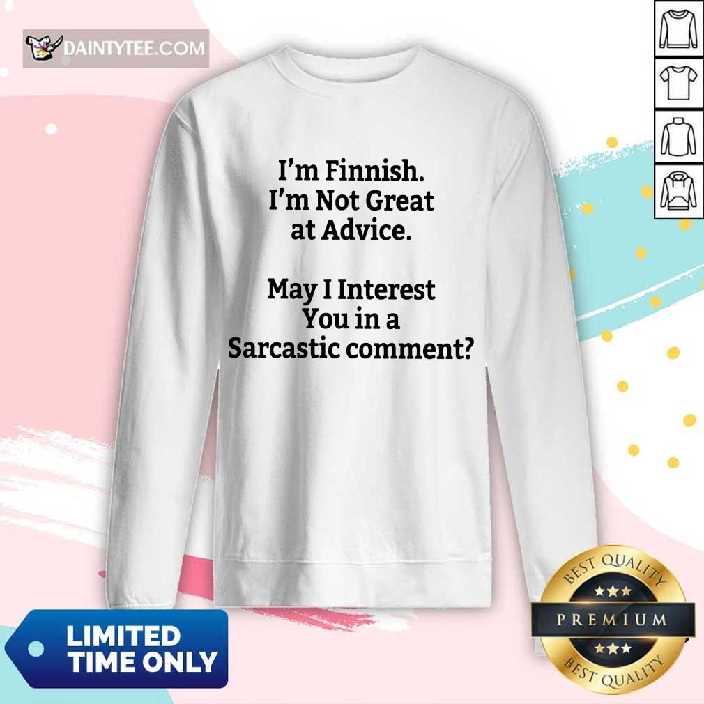I'm Finnish I'm Not Great At Advice Shirt