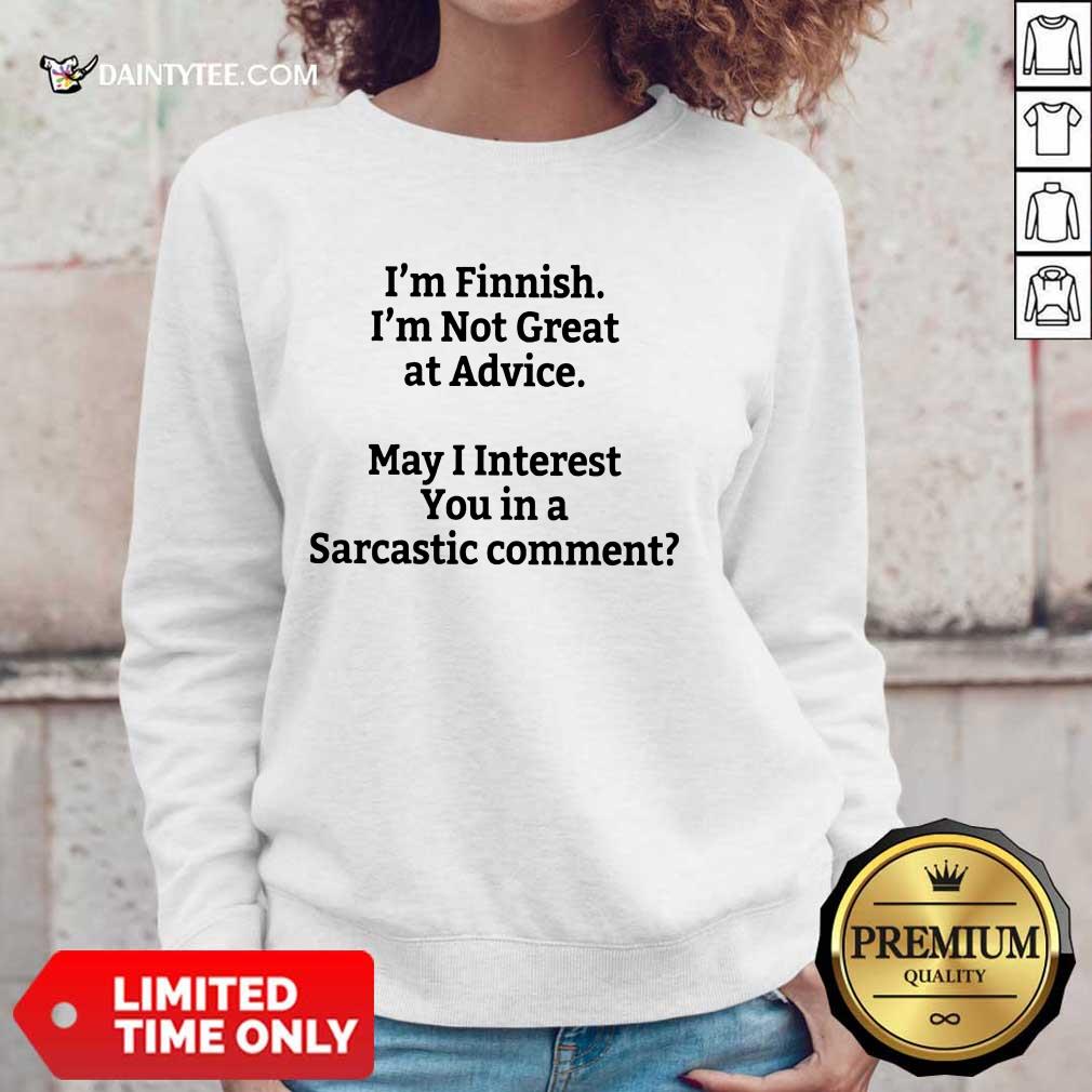 I'm Finnish I'm Not Great At Advice Shirt