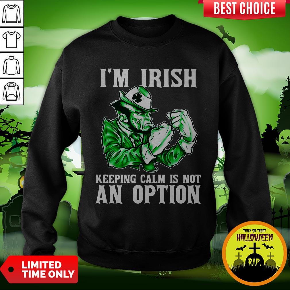 I’m Irish Keepping Calm Is Not An Option Shirt