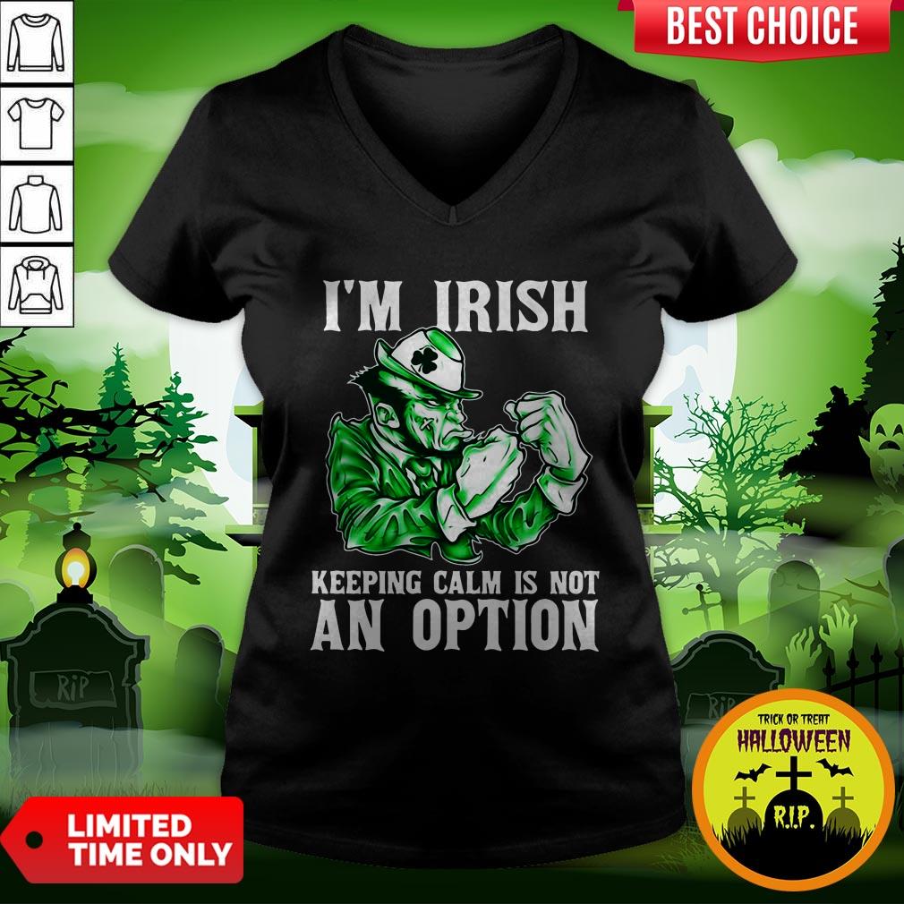 I’m Irish Keepping Calm Is Not An Option Shirt