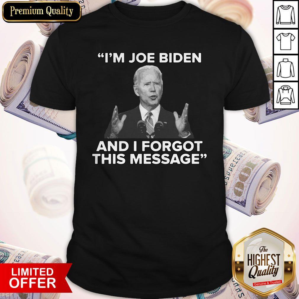 I’m Joe Biden And I Forgot This Message Shirt