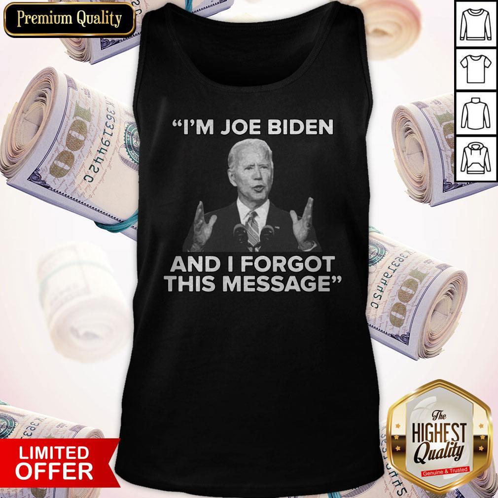 I’m Joe Biden And I Forgot This Message Shirt